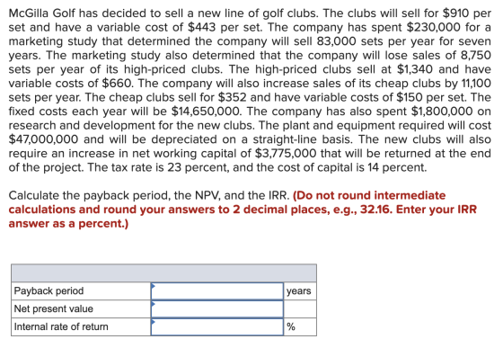 McGilla Golf has decided to sell a new line of golf clubs. The clubs will sell for $910 per set and have a variable cost of $