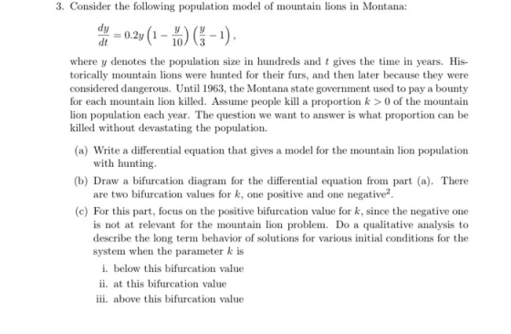 3. Consider the following population model of mountain lions in Montana: dy = 0.24(1 - 6 - 1); where y denotes the population