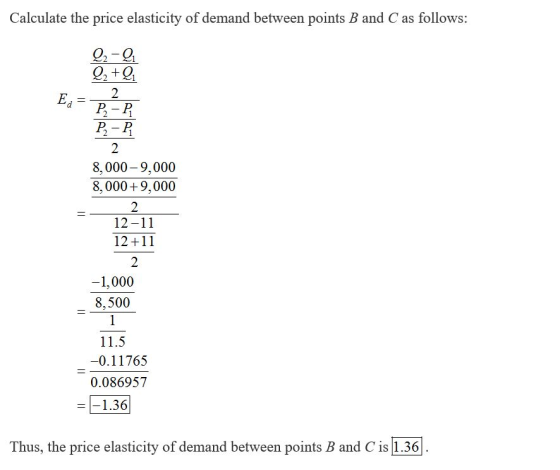 Calculate the price elasticity of demand between points B and C as follows: Q2-Q Q2 + 2 En = P.-P. Po - P 2 8,000-9,000 8,000