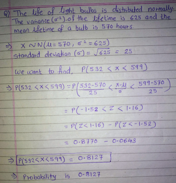 The lte of Anht bulbs is disthbuded normallys The vanonce ( o the lifetime is 625 and the mean fetime of a bulb is 57o hours bbuted norm standard deiahan (s) 5s 25 coewart-to-find-_-p(532-ㄑㄨㄑㄧ-511) 0.8770 - 0.0643 Probability is 0:3127