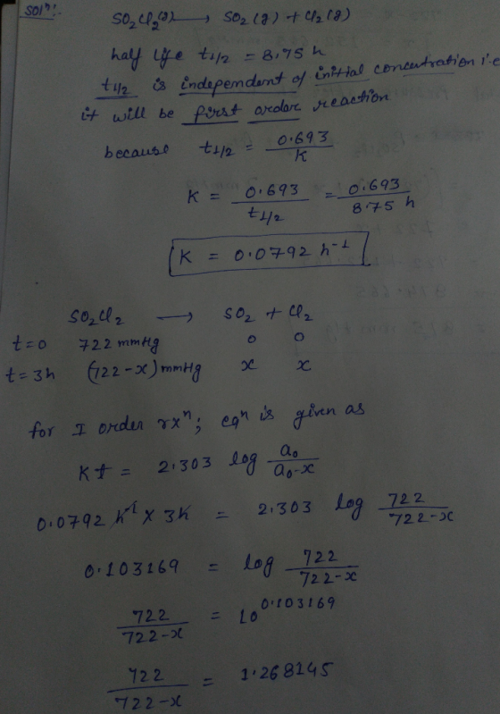 SO? 50,4,9 SO217) +4219) half life to/2 - 8,95h 142 is independent of initial concentration se it will be first aroor reactio