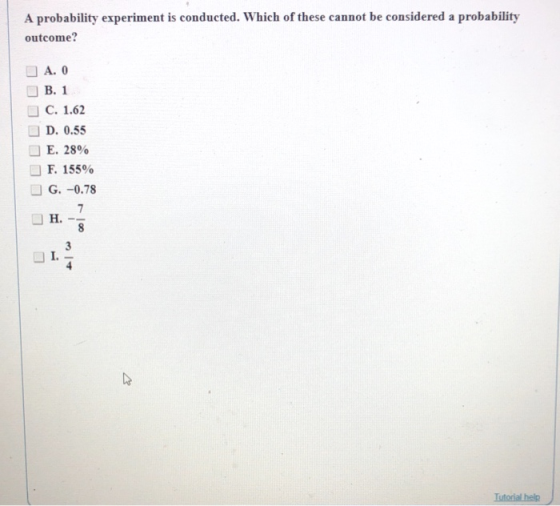 A probability experiment is conducted. Which of these cannot be considered a probability outcome? A. O B. 1 C. 1.62 D. 0.55 E