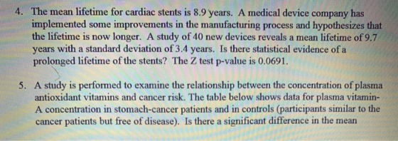 4. The mean lifetime for cardiac stents is 8.9 years. A medical device company has implemented some improvements in the manuf