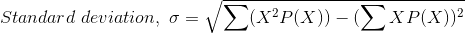 Standard \ deviation, \ \sigma = \sqrt {\sum (X^{2}P(X) )- (\sum X P(X))^{2}}