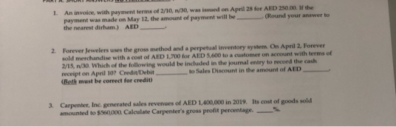 1. An invoice, with payment terms of 2/10, 1/30, was issued on April 28 for AED 250.00. If the payment was made on May 12, th