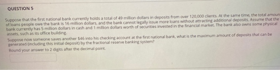 QUESTION 5 Suppose that the first national bank currently holds a total of 49 million dollars in deposits from over 120,000 c