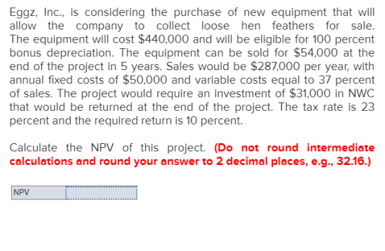 Eggz, Inc., is considering the purchase of new equipment that will allow the company to collect loose hen feathers for sale.