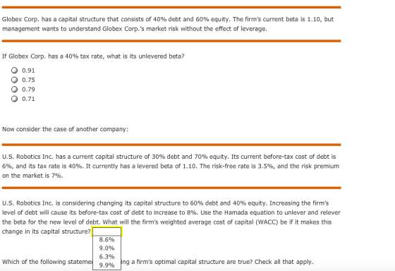 Globex Corp. has a capital structure that consists of 40% debt and 60% equity. The firms current beta is 1.10, but managemen