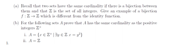 (a) Recall that two sets have the same cardinality if there is a bijection between them and that Z is the set of all integers