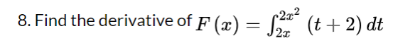 8. Find the derivative of F(x) = 322(t + 2) dt