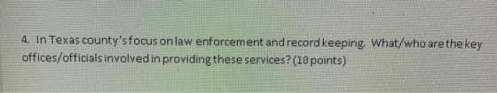 4. In Texas countys focus on law enforcement and record keeping. What/who are the key offices/officials involved in providin
