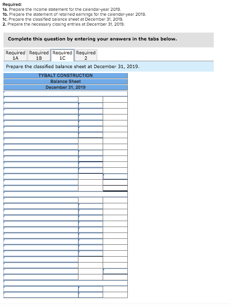 Required: 1a. Prepare the income statement for the calendar year 2019 1b. Prepare the statement of retained earnings for the