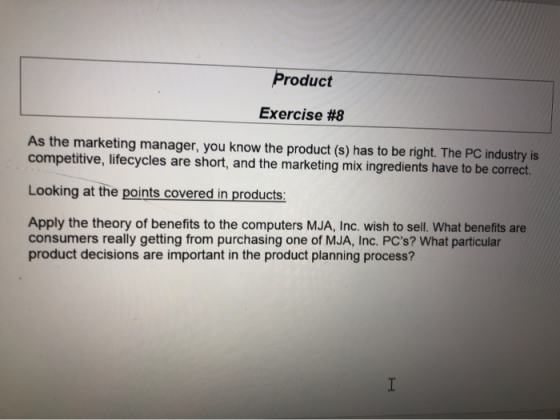 Product Exercise #8 As the marketing manager, you know the product (s) has to be right. The PC industry is competitive, lifec