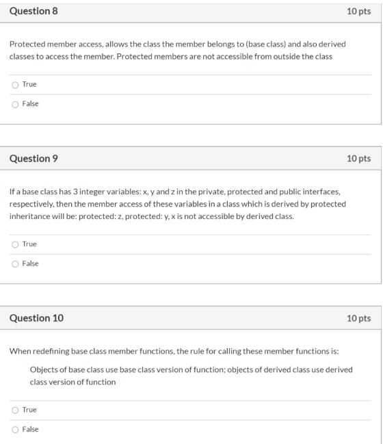 Question 8 10 pts Protected member access, allows the class the member belongs to (base class) and also derived classes to ac