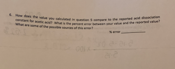 6. How does the value you calculated in question constant for acetic acid? What is the percent error betwe What are some of t