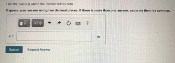 Find the place(s) where the electric field is zero. Express your answer using two decimal places. If there is more than one answer, separate them by commas. In Submit