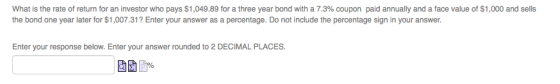 What is the rate of return for an investor who pays $1,049.89 for a three year bond with a 7.3% coupon paid annually and a fa
