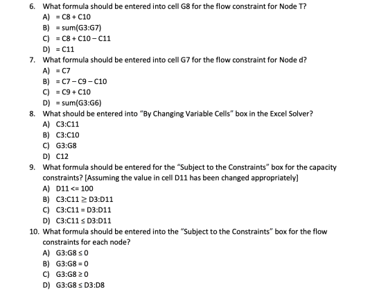 6. What formula should be entered into cell G8 for the flow constraint for Node T? A) = C8 + C10 B) = sum(G3:47) C) = C8 + C1