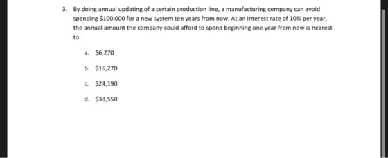3. By doing annual updating of a certain production line, a manufacturing company can avoid spending $100,000 for a new syste