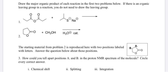 Draw the major organic product of each reaction in the first two problems below. If there is an organic leaving group in a re
