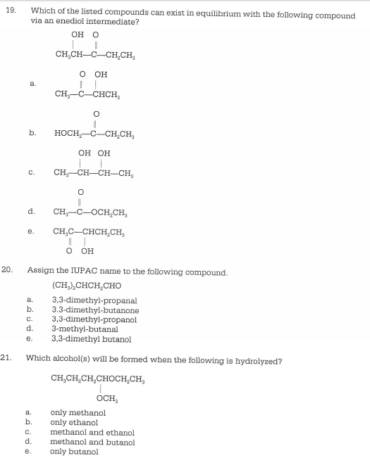 19. Which of the listed compounds can exist in equilibrium with the following compound via an enediol intermediate? он о CH,C