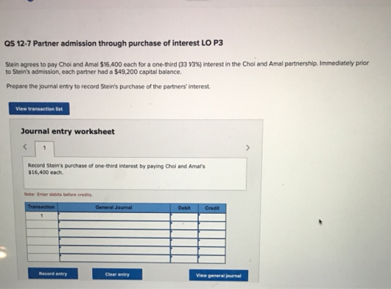 QS 12-7 Partner admission through purchase of interest LO P3 Stein agrees to pay Choi and Amal $16,400 each for a one-third (