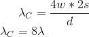 \lambda_C = \frac{4w*2s}{d} \\ \lambda_C = 8\lambda