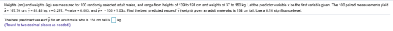 Heights (cm) and weights (kg) are measured for 100 randomly selected adult males, and range from heights of 139 to 191 cm and