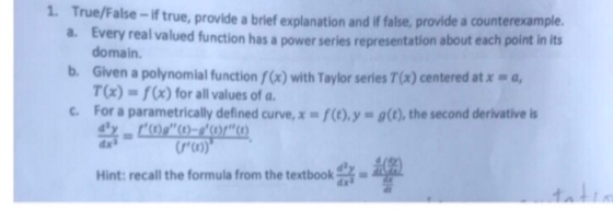 1. True/False-if true, provide a brief explanation and if false, provide a counterexample. a. Every real valued function has