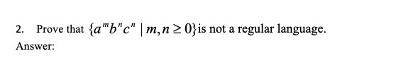 2. Prove that {a6c |m,n0}is not a regular language. Answer: