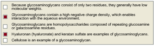 Because glycosaminoglycans consist of only two residues, they generally have low
molecular weights.
Glycosaminoglycans contai