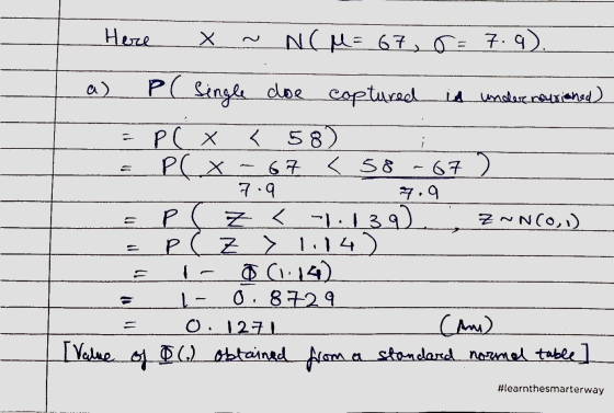 Here Х NCM = 67,0 = 7.9). a) - 67 P( single doe coptured coptured in under hersioned) P ( X < 58) P(x 67 < 58 7.9 7.9 POZ< 1.