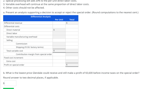 2. Special processing will add 20% to the per-unit direct labor costs. 3. Variable overhead will continue at the same proport