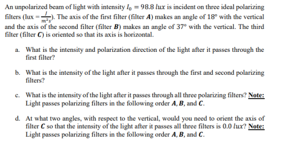 An unpolarized beam of light with intensity 10 = 98.8 lux is incident on three ideal polarizing filters (lux = ). The axis of