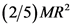 (2/5) MR
