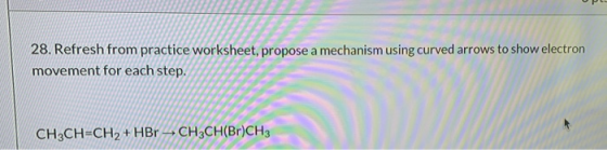 28. Refresh from practice worksheet, propose a mechanism using curved arrows to show electron movement for each step. CH2CH=C