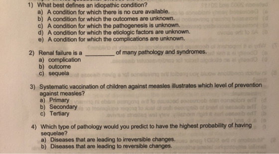 1) What best defines an idiopathic condition? a) A condition for which there is no cure available. b) A condition for which t