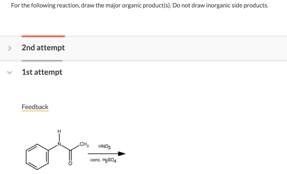 For the following reaction, draw the major organic product(s). Do not draw inorganic side products. > 2nd attempt v 1st attem