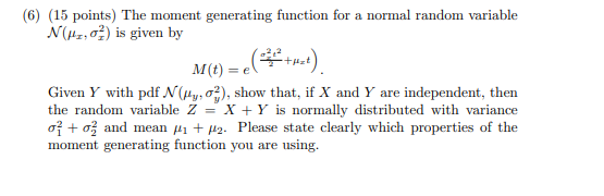 (6) (15 points) The moment generating function for a normal random variable N (17,0?) is given by M(t) =e(+rt). Given Y with