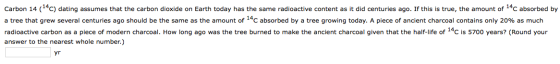 Carbon 14 (14c) dating assumes that the carbon dioxide on Earth today has the same radioactive content as it did centuries ag