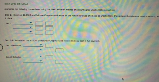 Direct Write-Off Method Journalize the following transactions, using the direct write-off method of accounting for uncollecti