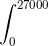 \int_{0}^{27000}