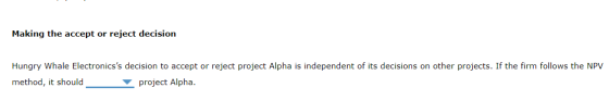 Making the accept or reject decision Hungry Whale Electronicss decision to accept or reject project Alpha is independent of