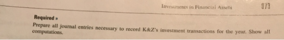 Investments in Financial Assets Required Prepare all journal entries necessary to record K&Zs investment transactions for th