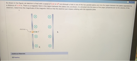 My Notes As shown in the figure, an electron is fired with a speed of 3.64 x 106 m/s through a hole in one of the two paralle