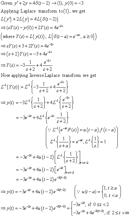 Given y, + 2y = 4δ(-2) → (1), y(0)--3 Applying Laplace transform to(1), we get し{y] +2E(») = 4L@c-2) (sY(s)-y@)) +27(s) = 4e-
