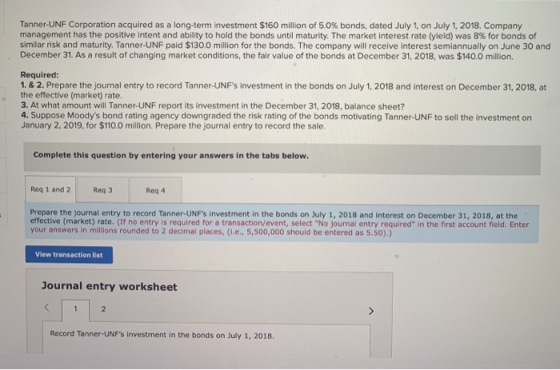 Tanner-UNF Corporation acquired as a long-term investment $160 million of 5.0% bonds, dated July 1, on July 1 2018. Company m
