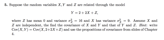 5. Suppose the random variables X, Y and Z are related through the model Y = 2 + 2X + 2, where Z has mean 0 and variance o2 =