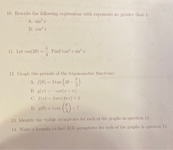10. Rewrite the following expressions with exponents no greater than 1: A. sin? 2 B. cost 11. Let cos(20) 3 4 Find tan’ a sin