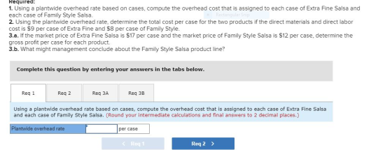 Required: 1. Using a plantwide overhead rate based on cases, compute the overhead cost that is assigned to each case of Extra